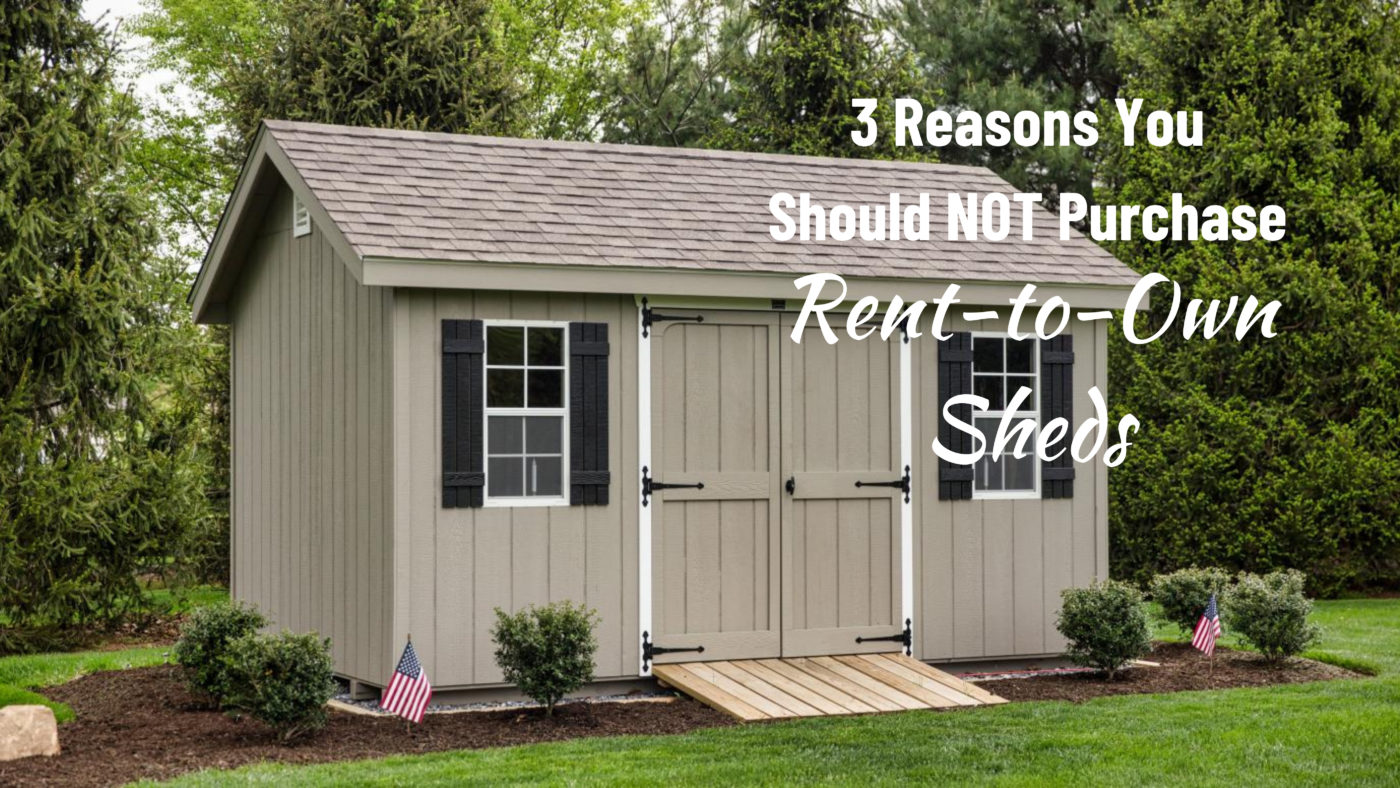 why you should not purchase rent to own sheds